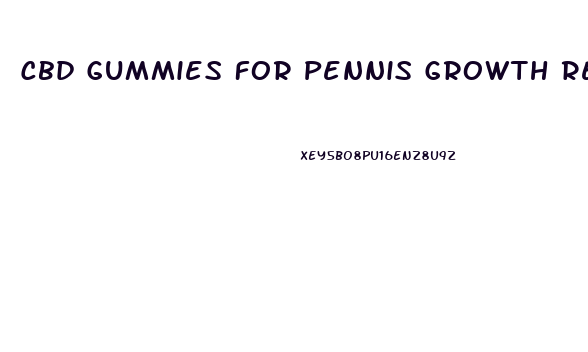 Cbd Gummies For Pennis Growth Reviews