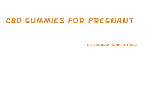 Cbd Gummies For Pregnant
