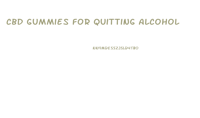 Cbd Gummies For Quitting Alcohol