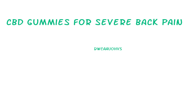 Cbd Gummies For Severe Back Pain