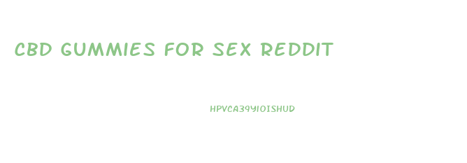 Cbd Gummies For Sex Reddit