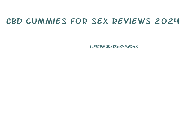 Cbd Gummies For Sex Reviews 2024