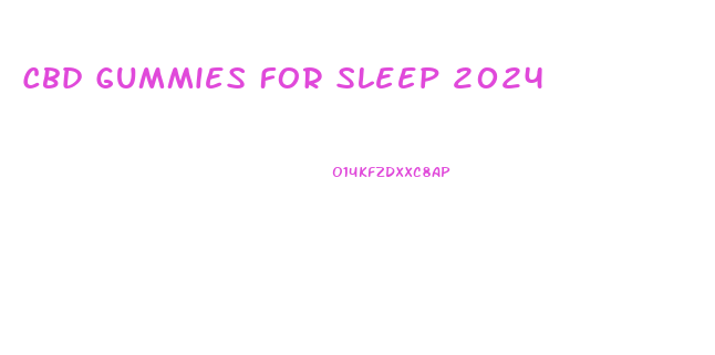 Cbd Gummies For Sleep 2024