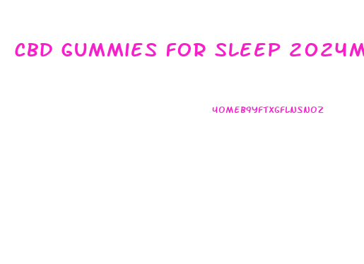 Cbd Gummies For Sleep 2024mg