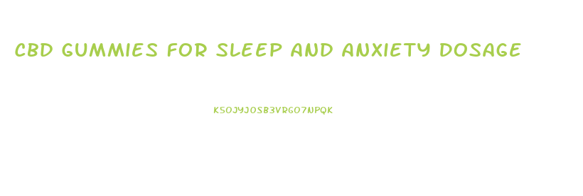 Cbd Gummies For Sleep And Anxiety Dosage