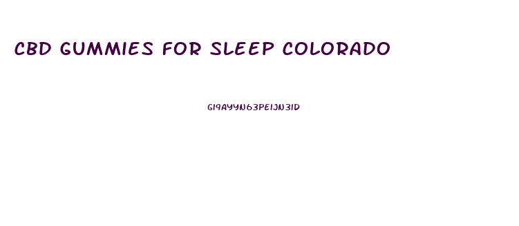 Cbd Gummies For Sleep Colorado