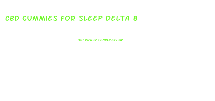 Cbd Gummies For Sleep Delta 8