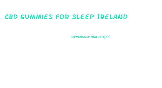 Cbd Gummies For Sleep Ireland