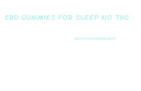 Cbd Gummies For Sleep No Thc