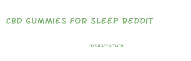 Cbd Gummies For Sleep Reddit