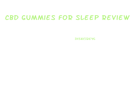 Cbd Gummies For Sleep Reviews