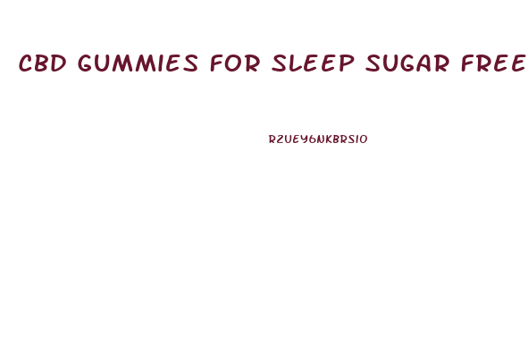 Cbd Gummies For Sleep Sugar Free