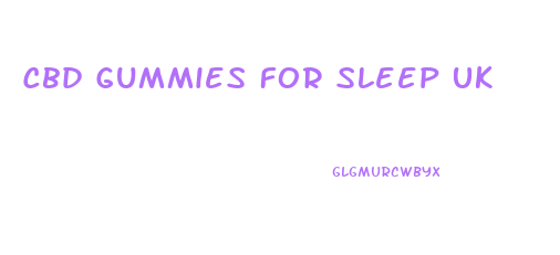 Cbd Gummies For Sleep Uk