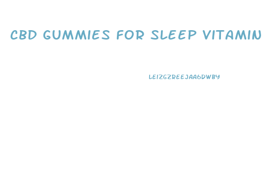 Cbd Gummies For Sleep Vitamin Shoppe