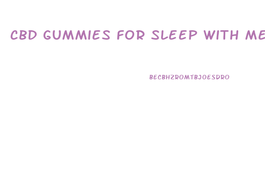Cbd Gummies For Sleep With Melatonin Charlotte S Web
