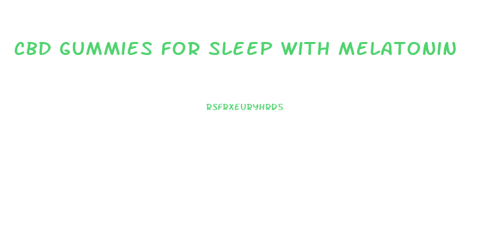 Cbd Gummies For Sleep With Melatonin
