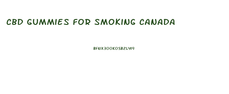 Cbd Gummies For Smoking Canada