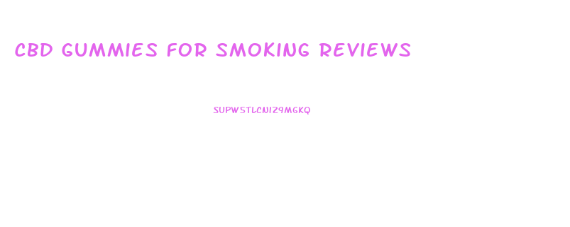 Cbd Gummies For Smoking Reviews
