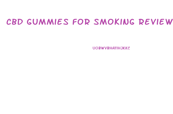 Cbd Gummies For Smoking Reviews
