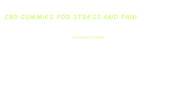 Cbd Gummies For Stress And Pain