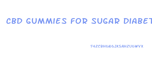 Cbd Gummies For Sugar Diabetes