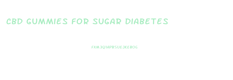 Cbd Gummies For Sugar Diabetes