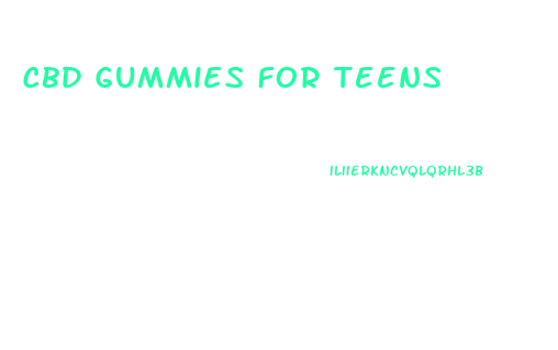 Cbd Gummies For Teens