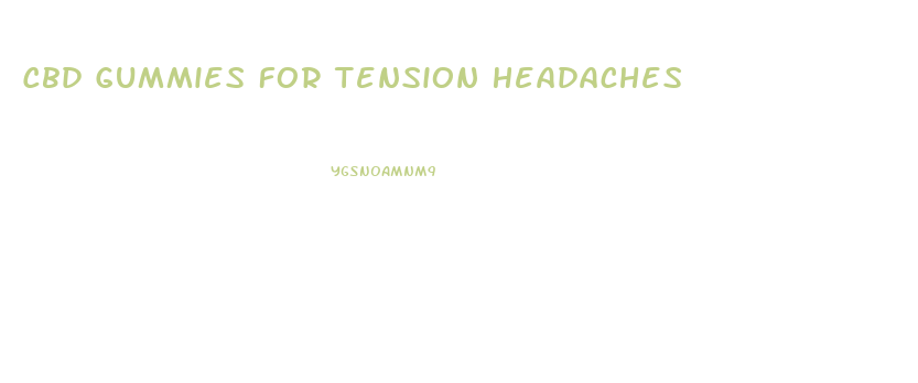 Cbd Gummies For Tension Headaches