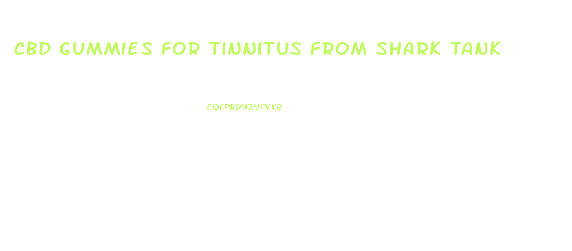 Cbd Gummies For Tinnitus From Shark Tank
