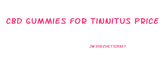 Cbd Gummies For Tinnitus Price
