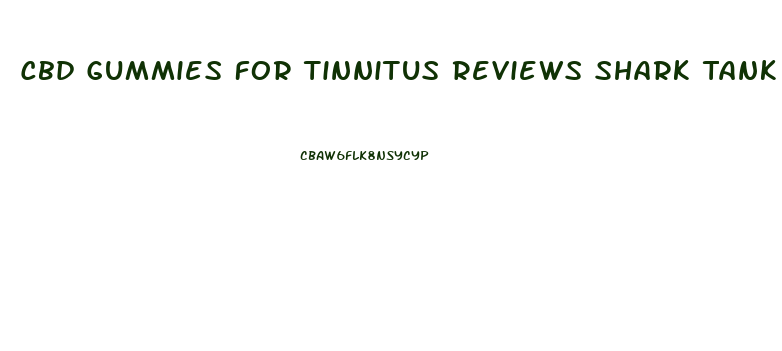 Cbd Gummies For Tinnitus Reviews Shark Tank