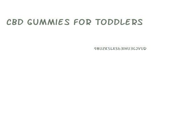 Cbd Gummies For Toddlers