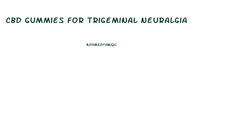 Cbd Gummies For Trigeminal Neuralgia