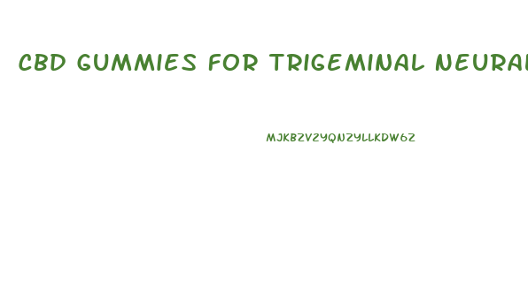 Cbd Gummies For Trigeminal Neuralgia