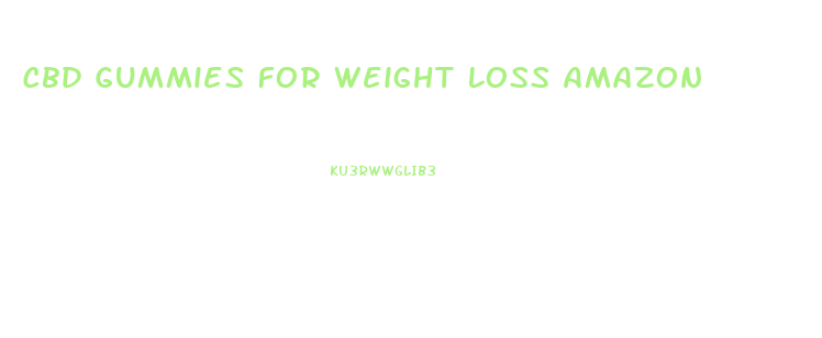 Cbd Gummies For Weight Loss Amazon