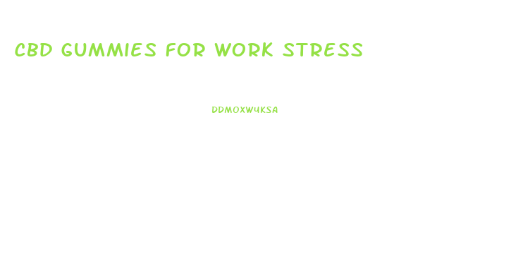 Cbd Gummies For Work Stress