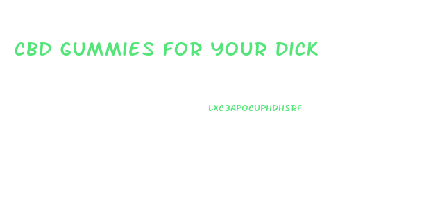Cbd Gummies For Your Dick