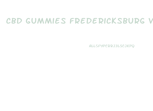 Cbd Gummies Fredericksburg Va