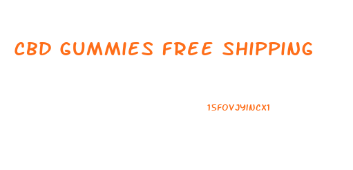 Cbd Gummies Free Shipping