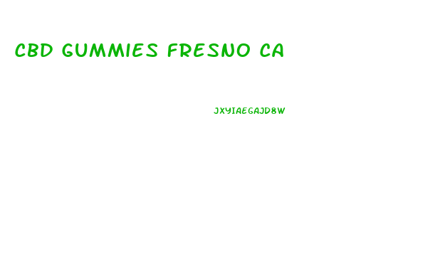 Cbd Gummies Fresno Ca