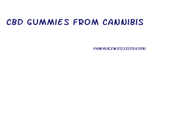Cbd Gummies From Cannibis
