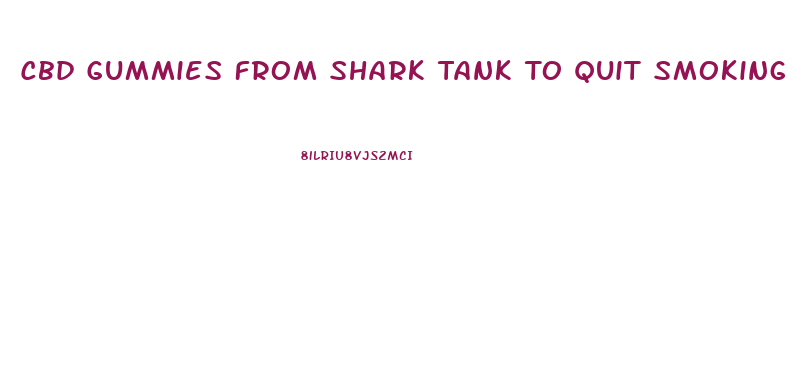 Cbd Gummies From Shark Tank To Quit Smoking