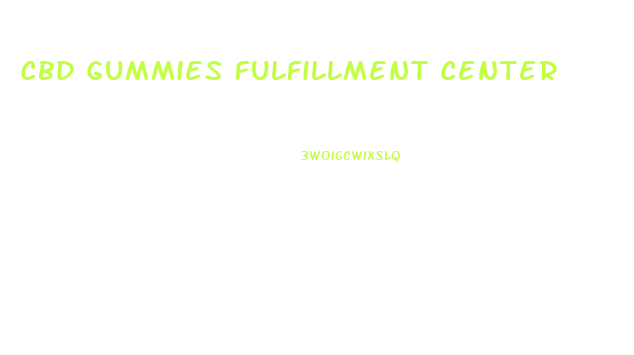 Cbd Gummies Fulfillment Center