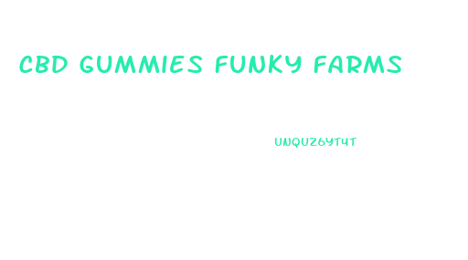 Cbd Gummies Funky Farms