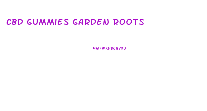 Cbd Gummies Garden Roots