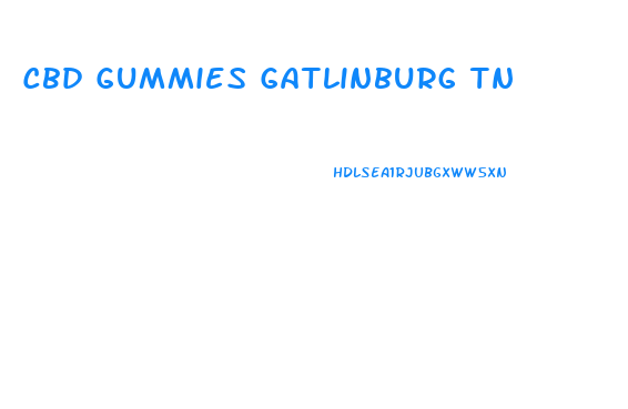 Cbd Gummies Gatlinburg Tn