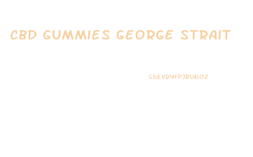 Cbd Gummies George Strait