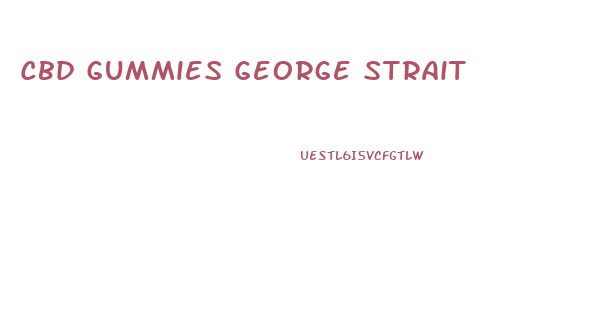 Cbd Gummies George Strait