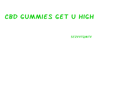 Cbd Gummies Get U High
