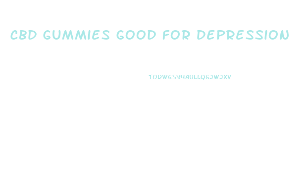 Cbd Gummies Good For Depression